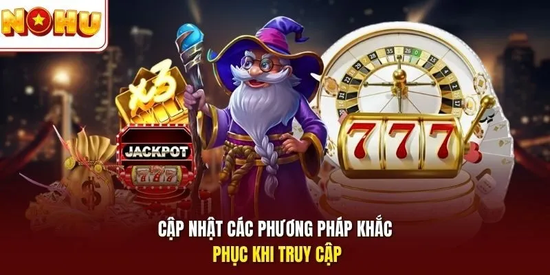 Cập nhật các phương pháp khắc phục khi truy cập